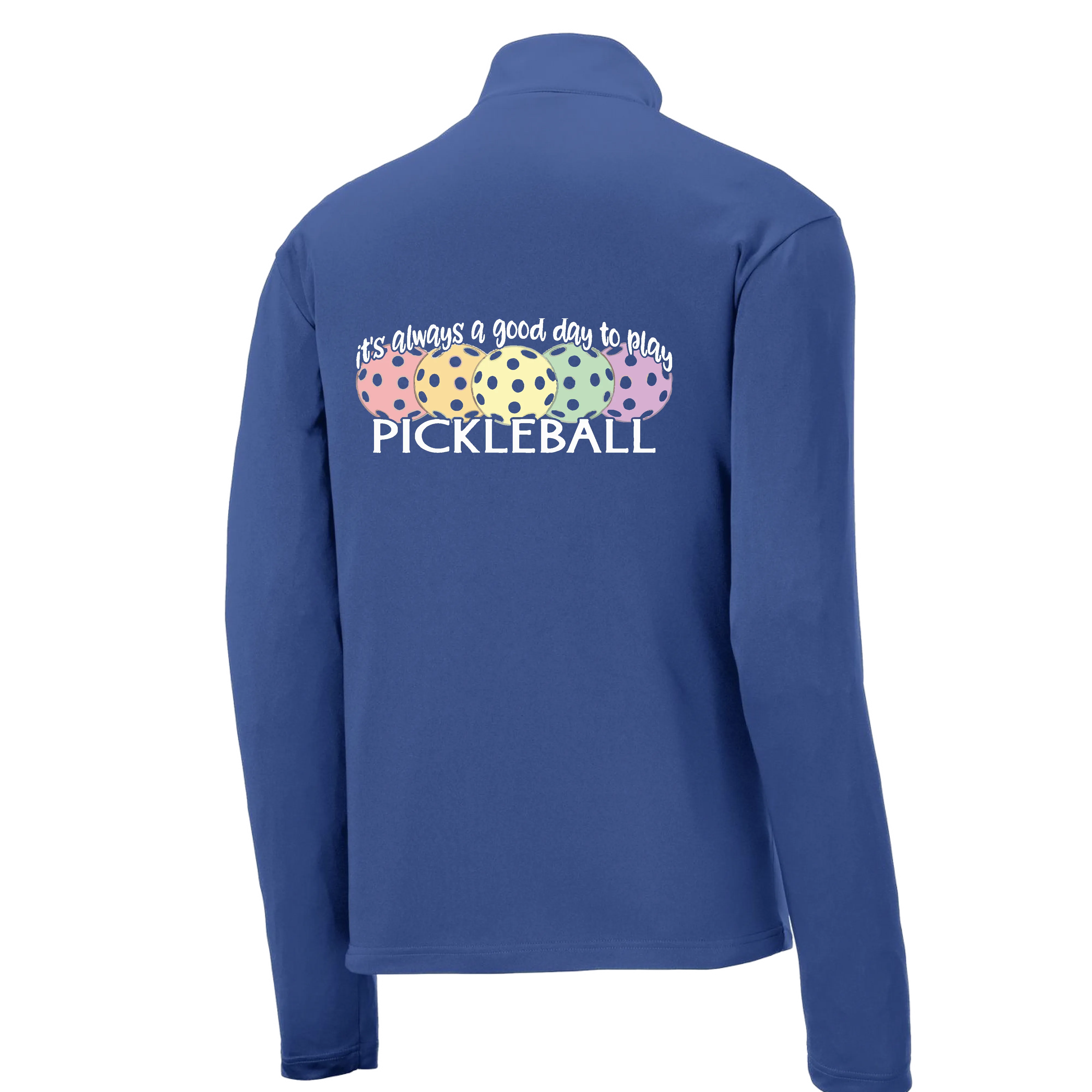 It's Always a Good Day to Play Pickleball | Men's 1/4 Zip Long Sleeve Pullover Athletic Shirt | 100% Polyester
