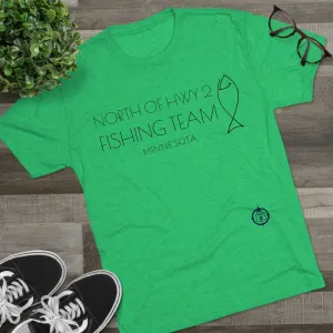 North of Hwy 2 - Fishing Team - Unisex Tri-Blend Crew Tee
